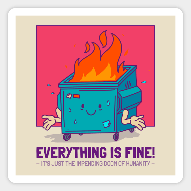 Everything Is Fine End of The World Funny apocalypse dumpster fire Magnet by Tip Top Tee's